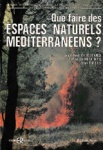 QUE FAIRE DES ESPACES NATURELS MEDITERRANEENS